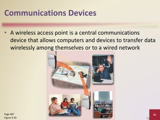 Communications Devices
• A wireless access point is a central communications
device that allows computers and devices to transfer data
wirelessly among themselves or to a wired network
Discovering Computers 2012: Chapter 9 42
Page 487
Figure 9-30
 