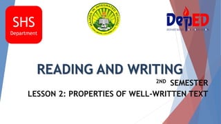 READING AND WRITING
2ND SEMESTER
LESSON 2: PROPERTIES OF WELL-WRITTEN TEXT
SHS
Department
 