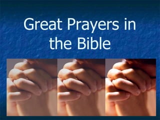 Great Prayers in
the Bible
 