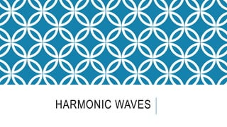 HARMONIC WAVES
 