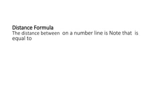 Distance Formula
The distance between on a number line is Note that is
equal to
 