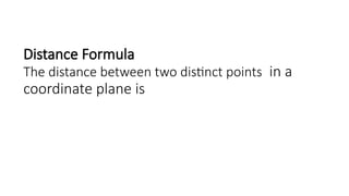 Distance Formula
The distance between two distinct points in a
coordinate plane is
 