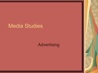 Media Studies


           Advertising
 
