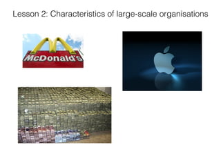Lesson 2: Characteristics of large-scale organisations

 