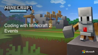 Coding with Minecraft 2:
Events
 