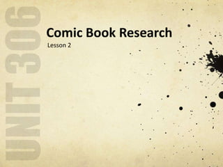 Comic Book Research
Lesson 2
 