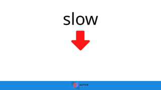 slow
 