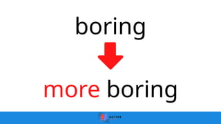 boring
more boring
 