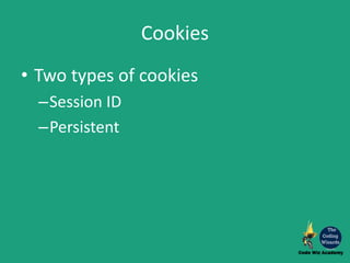 Cookies
• Two types of cookies
–Session ID
–Persistent