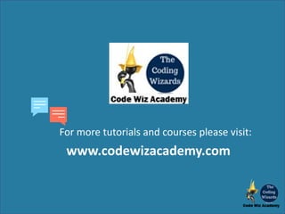For more tutorials and courses please visit:
www.codewizacademy.com