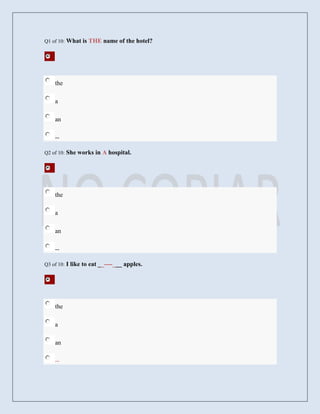 Q1 of 10:   What is THE name of the hotel?




    the

    a

    an

    --

Q2 of 10:   She works in A hospital.




    the

    a

    an

    --

Q3 of 10:   I like to eat __----___ apples.




    the

    a

    an

    --
 