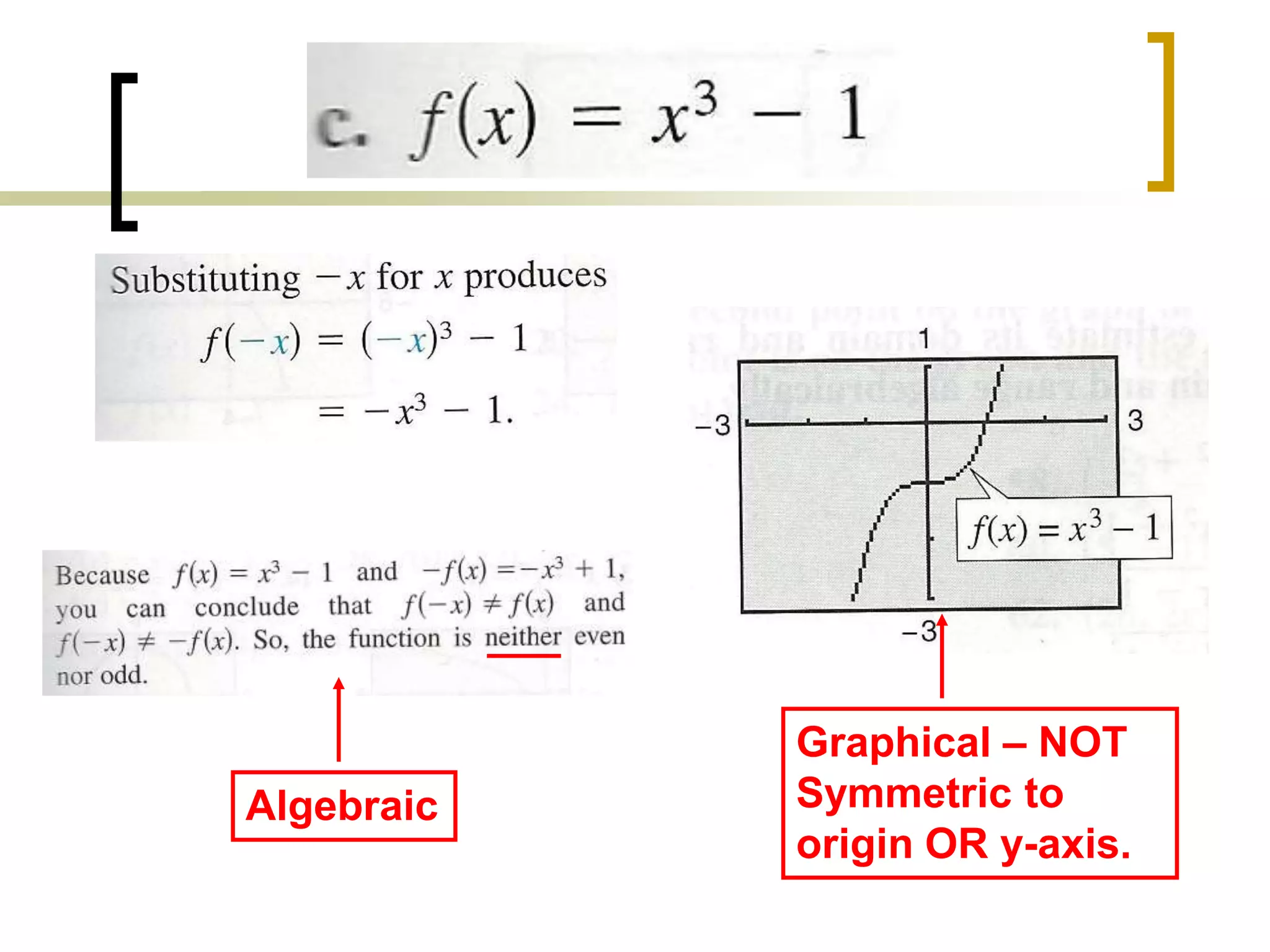 Algebraic
Graphical – NOT
Symmetric to
origin OR y-axis.
 