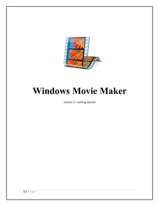 1 | P a g e
Windows Movie Maker
Lesson 2 – Getting started
 