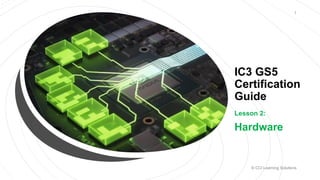 IC3 GS5 Certification Guide to Computing Fundamentals - Computer Hardware | PPTX