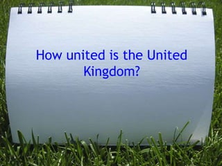 How united is the United Kingdom? 