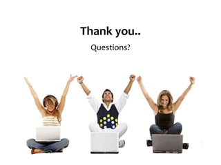 Thank you.. 
Questions? 
