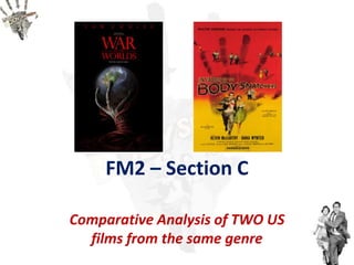 FM2 – Section C

Comparative Analysis of TWO US
  films from the same genre
 