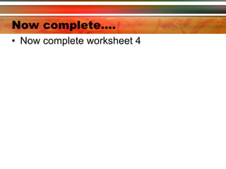 Now complete…. Now complete worksheet 4 