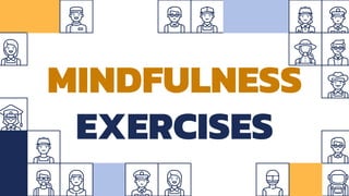 MINDFULNESS
EXERCISES
 