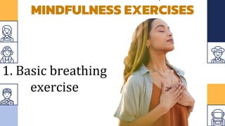 MINDFULNESS EXERCISES
1. Basic breathing
exercise
 