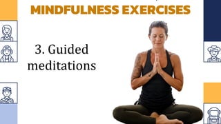 MINDFULNESS EXERCISES
3. Guided
meditations
 
