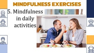 MINDFULNESS EXERCISES
5. Mindfulness
in daily
activities
 