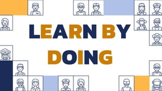 LEARN BY
DOING
 