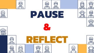 PAUSE
&
REFLECT
 
