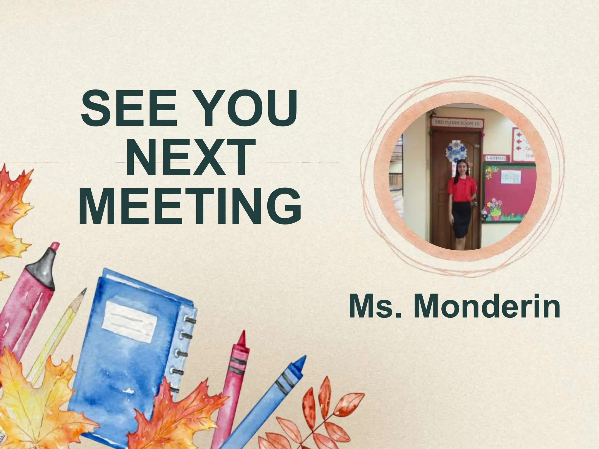 SEE YOU
NEXT
MEETING
Ms. Monderin
 