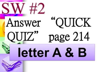 SW #2
Answer “QUICK
QUIZ” page 214
letter A & B
 