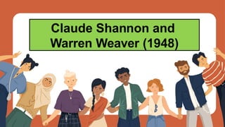 Claude Shannon and
Warren Weaver (1948)
 
