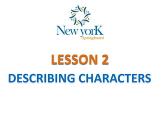 LESSON 2
DESCRIBING CHARACTERS
 