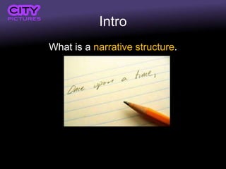 Intro
What is a narrative structure.
 