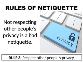 RULES OF NETIQUETTE
Not respecting
other people’s
privacy is a bad
netiquette.
RULE 8: Respect other people’s privacy.
 