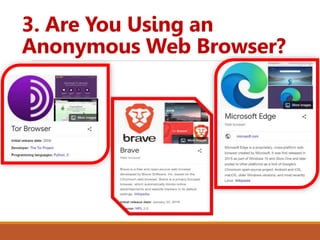 3. Are You Using an
Anonymous Web Browser?
 