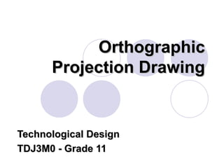 Orthographic Projection Drawing Technological Design TDJ3M0 - Grade 11 