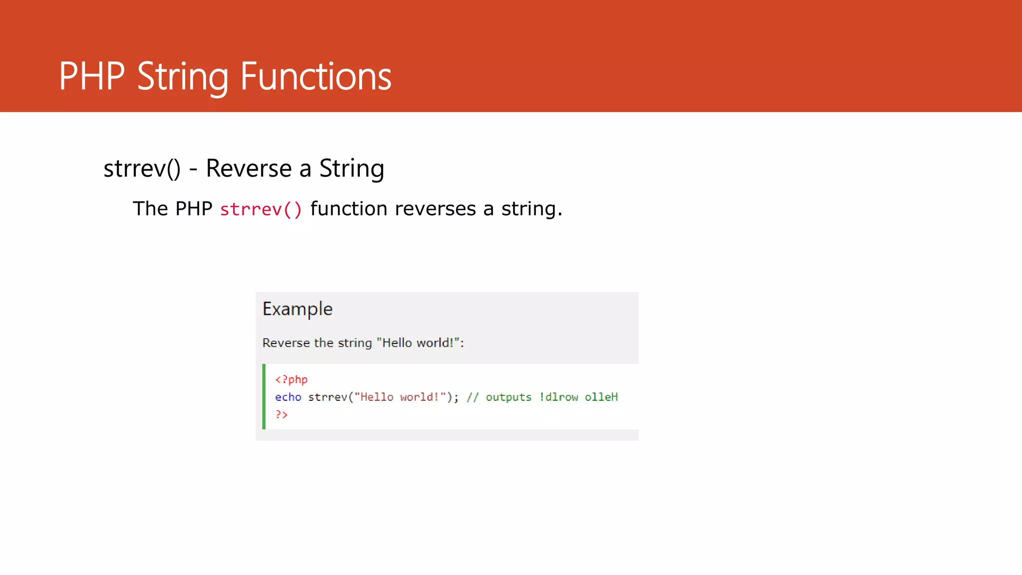PHP String Functions
strrev() - Reverse a String
The PHP strrev() function reverses a string.
 