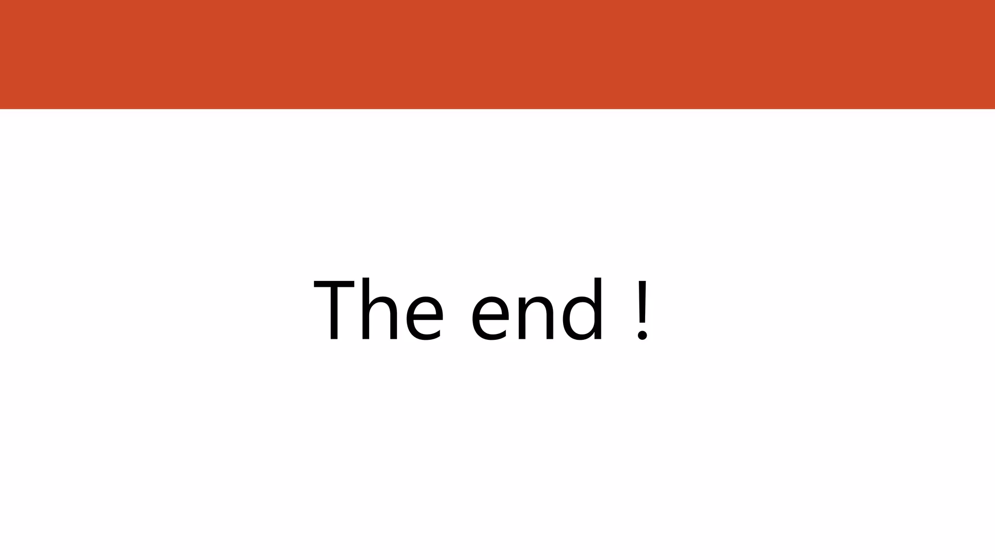 The end !
 