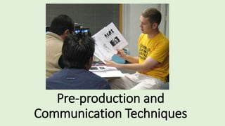 Pre-production and
Communication Techniques
 
