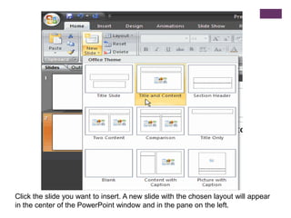 Click the slide you want to insert. A new slide with the chosen layout will appear in the center of the PowerPoint window and in the pane on the left.