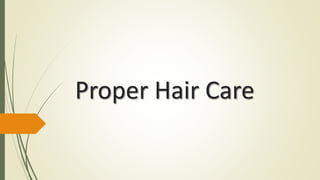 Proper Hair Care
 