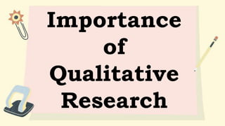 Importance
of
Qualitative
Research
 