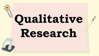 Qualitative
Research
 