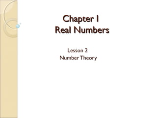Chapter I
Real Numbers
Lesson 2
Number Theory

 