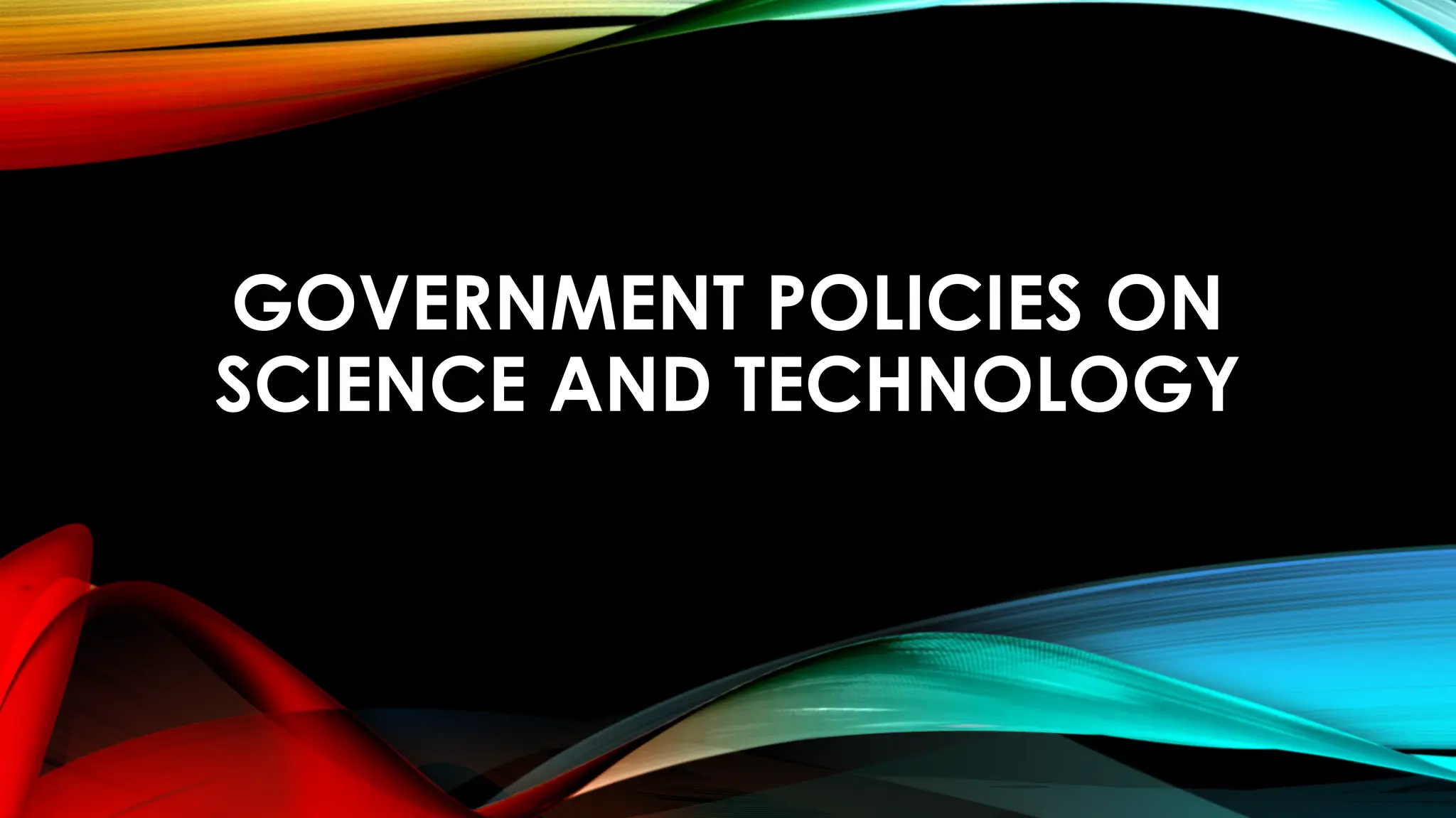 GOVERNMENT POLICIES ON
SCIENCE AND TECHNOLOGY
 