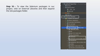 Step 16 To view the Selenium packages in our
−
project, click on External Libraries and then expand
the site-packages folder.
 