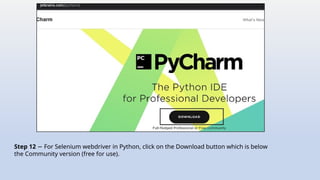 Step 12 For Selenium webdriver in Python, click on the Download button which is below
−
the Community version (free for use).
 