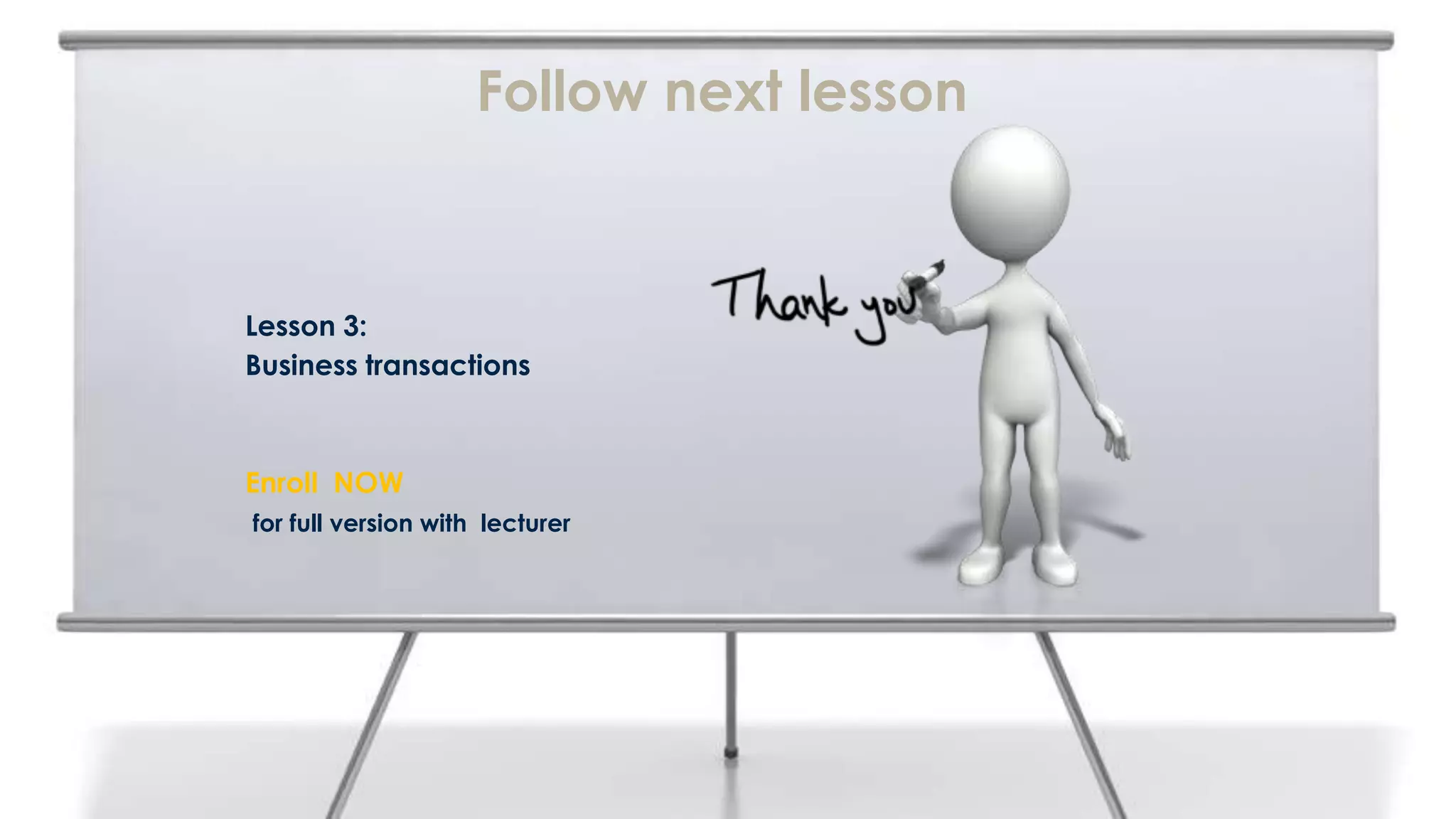 Follow next lesson


Lesson 3:
Business transactions



Enroll NOW
for full version with lecturer
 