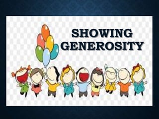 SHOWING
GENEROSITY
 