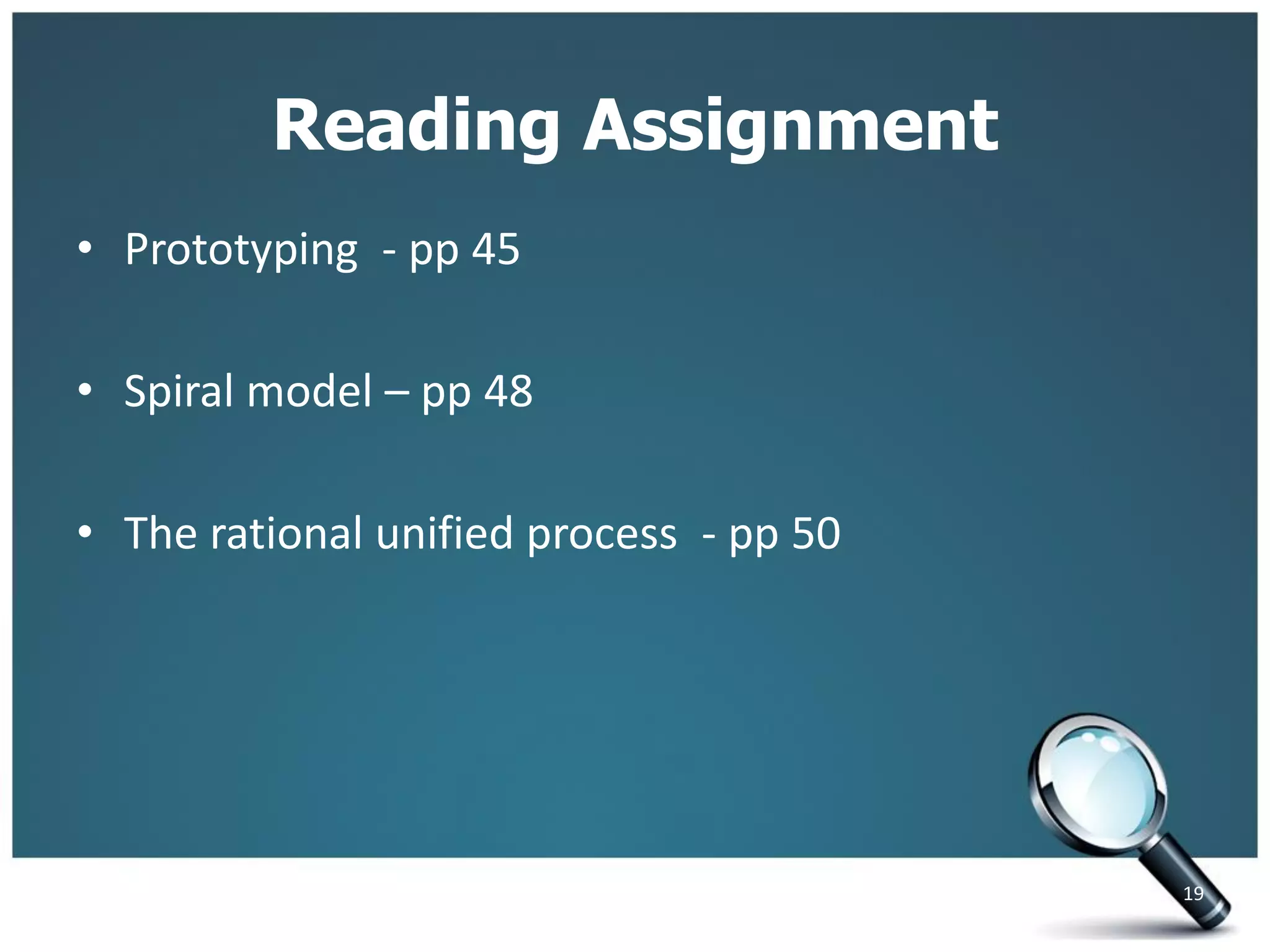 Reading Assignment
• Prototyping - pp 45
• Spiral model – pp 48
• The rational unified process - pp 50
19
 